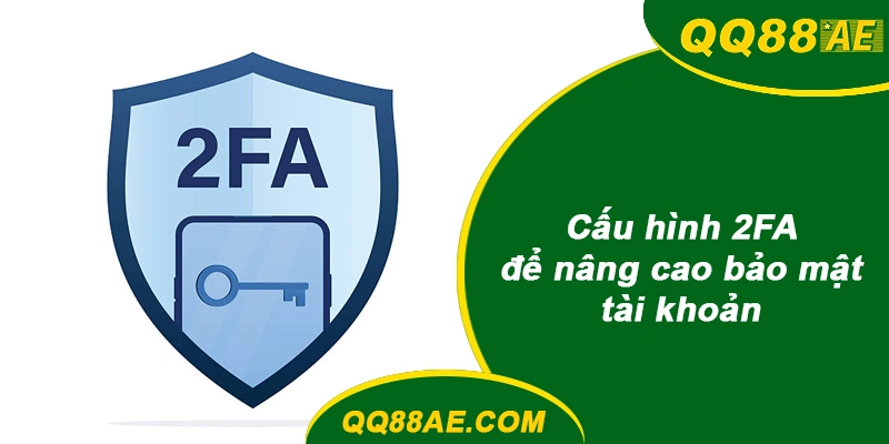 Cấu hình 2FA để nâng cao bảo mật tài khoản