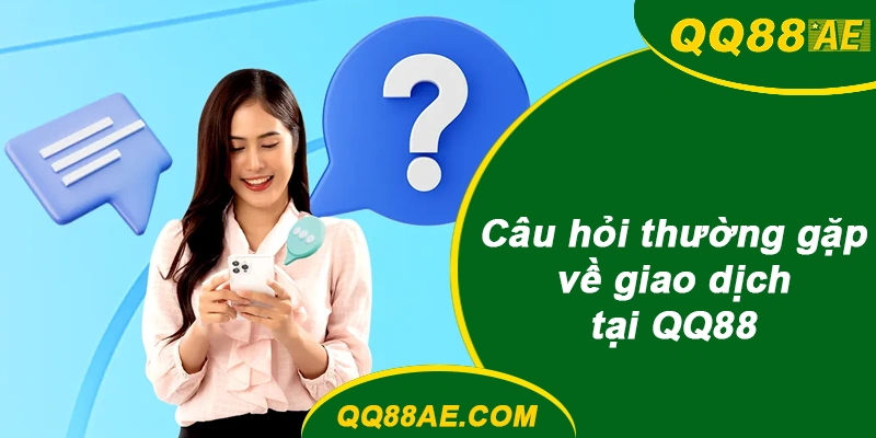 Câu Hỏi Thường Gặp Về Giao Dịch