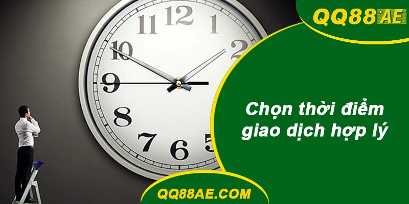 Chọn thời điểm giao dịch hợp lý